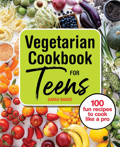 Vegetarian Cookbook for Teens  By Sarah Baker